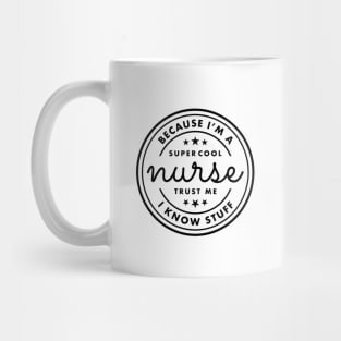 Because I’m a super cool nurse, trust Me I know stuff Black Typography Mug